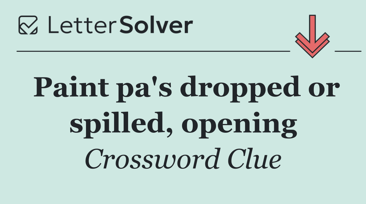 Paint pa's dropped or spilled, opening