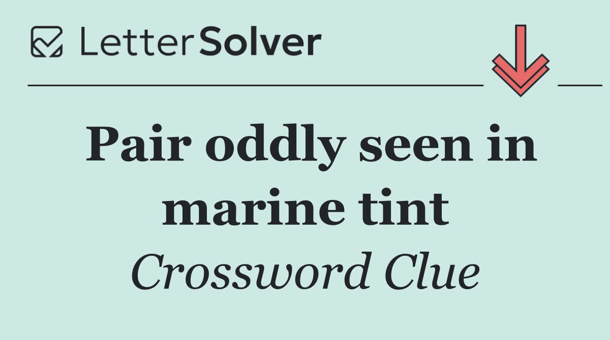 Pair oddly seen in marine tint