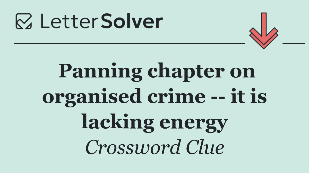 Panning chapter on organised crime    it is lacking energy