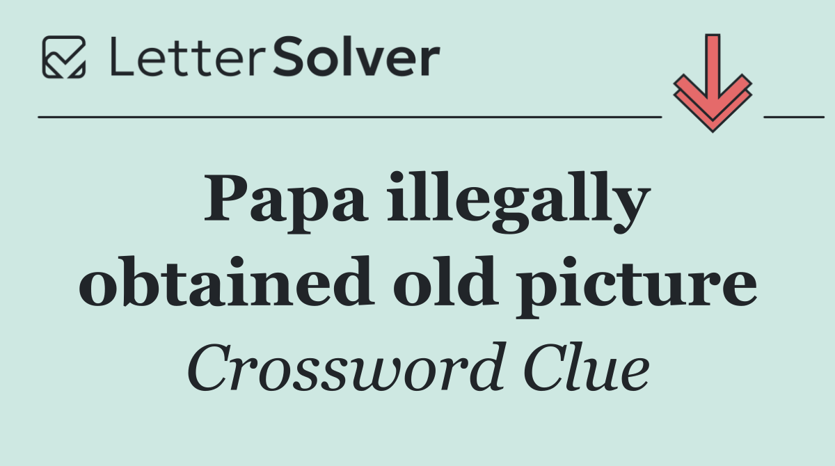 Papa illegally obtained old picture