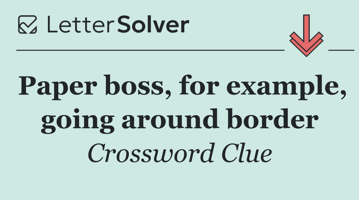 Paper boss, for example, going around border