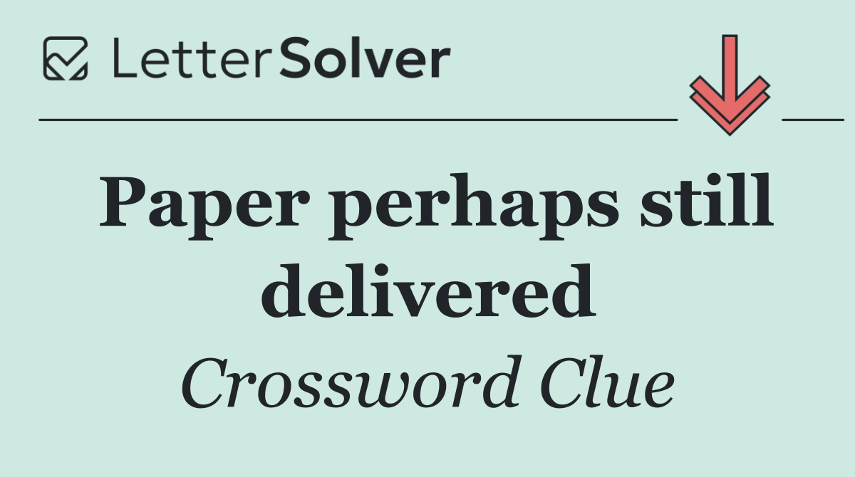 Paper perhaps still delivered