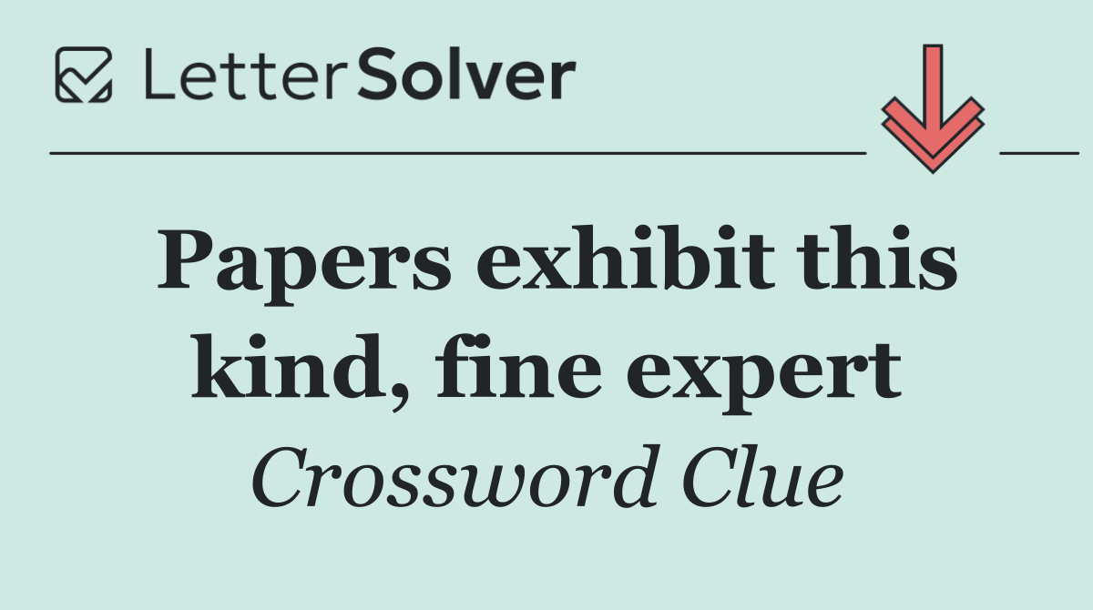 Papers exhibit this kind, fine expert