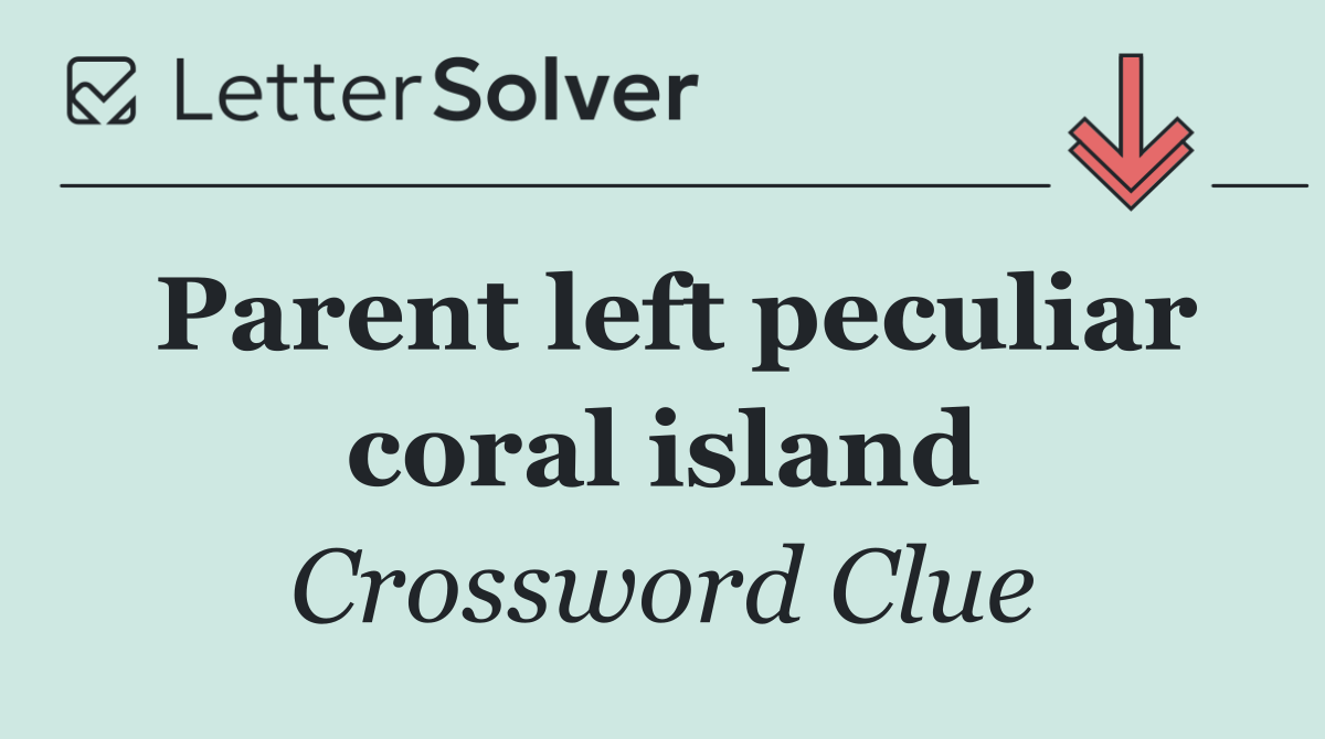 Parent left peculiar coral island
