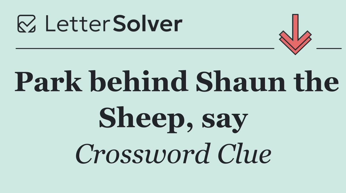 Park behind Shaun the Sheep, say