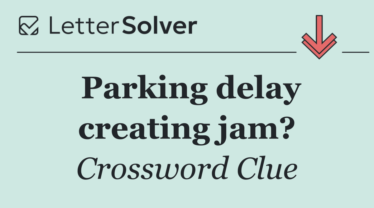 Parking delay creating jam?