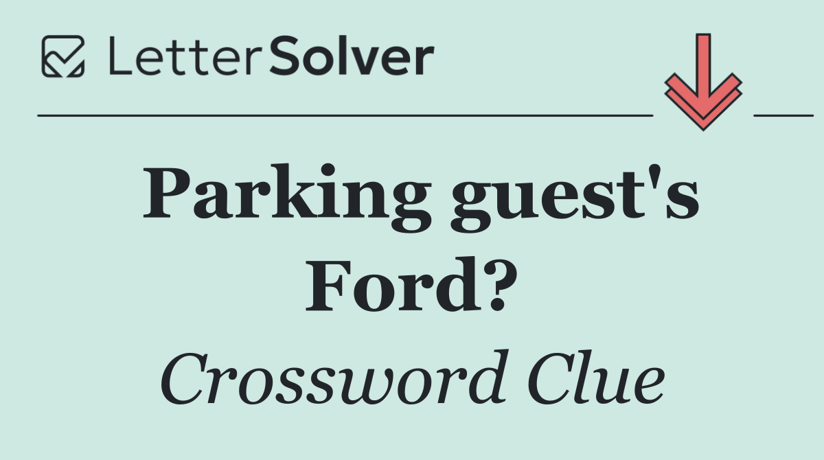 Parking guest's Ford?