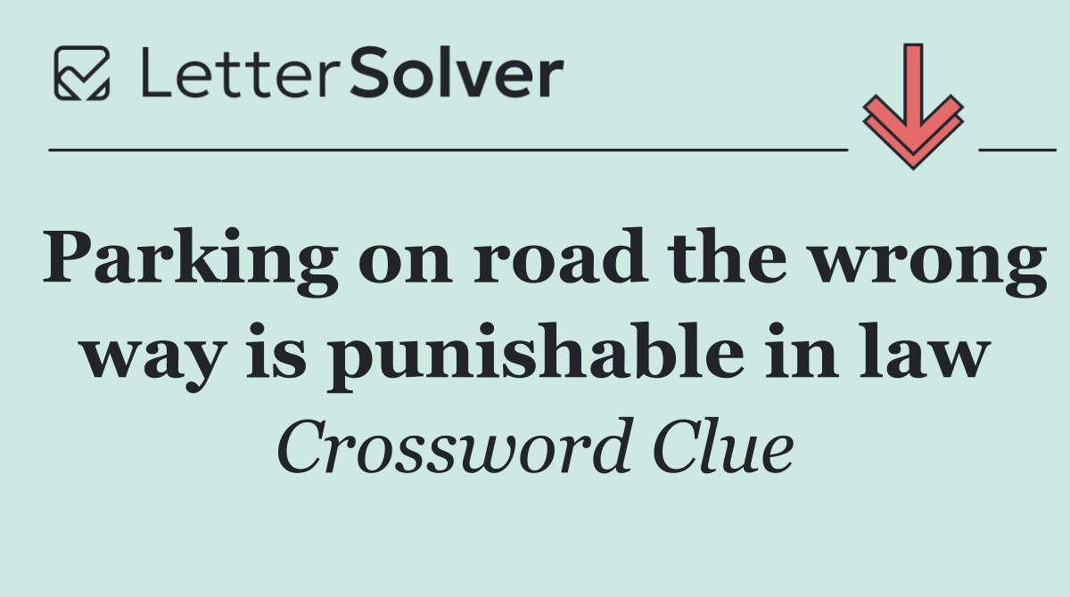 Parking on road the wrong way is punishable in law