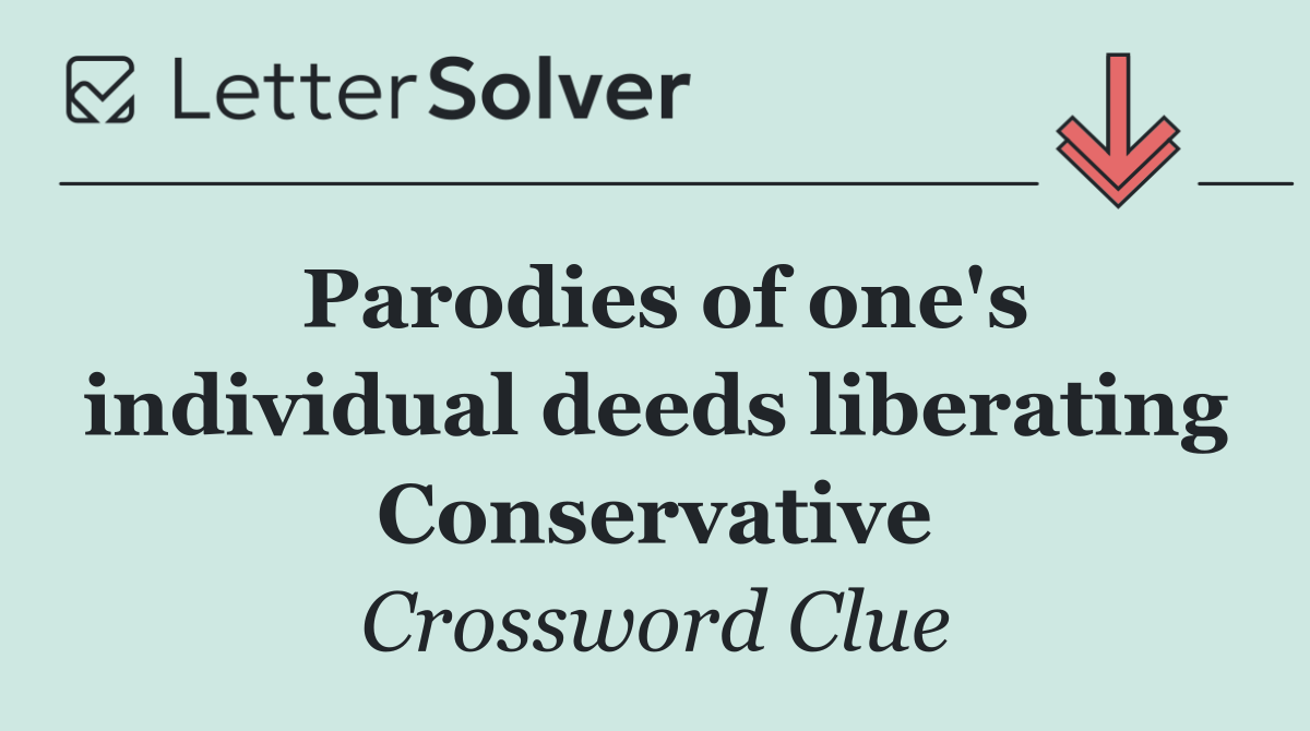 Parodies of one's individual deeds liberating Conservative