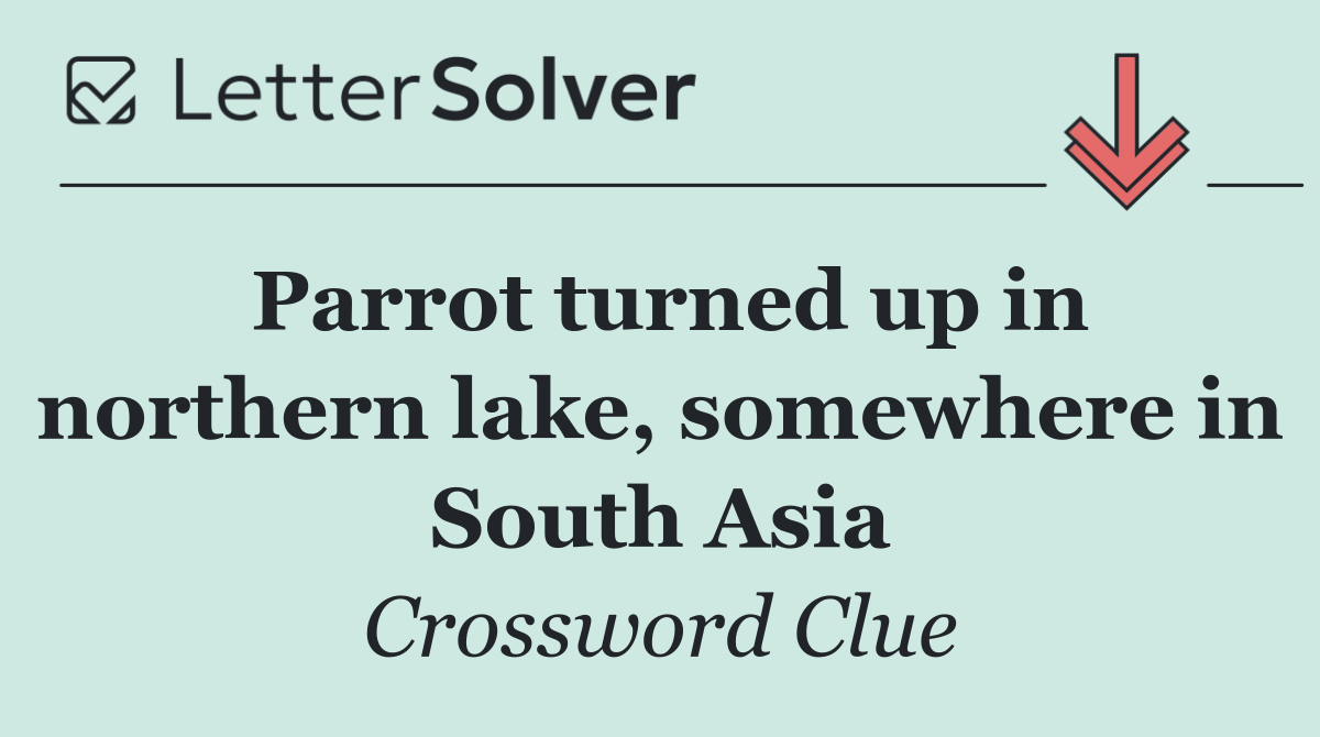 Parrot turned up in northern lake, somewhere in South Asia