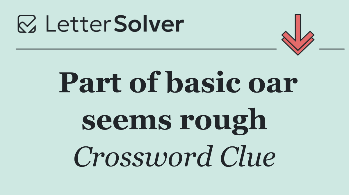 Part of basic oar seems rough