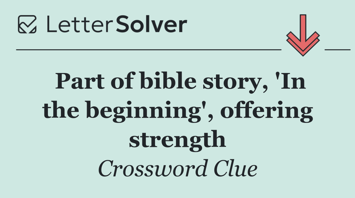 Part of bible story, 'In the beginning', offering strength