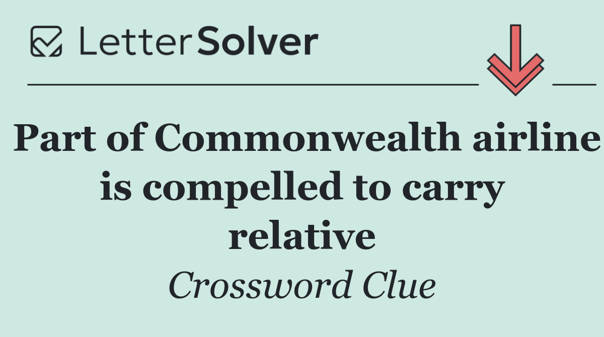 Part of Commonwealth airline is compelled to carry relative