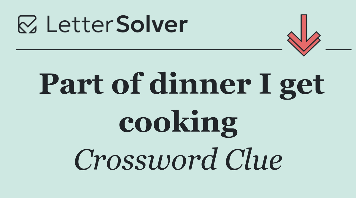 Part of dinner I get cooking