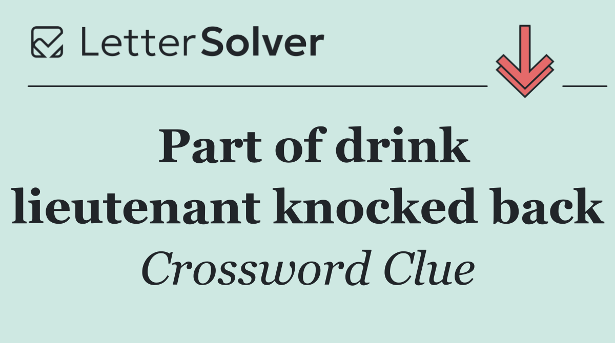Part of drink lieutenant knocked back