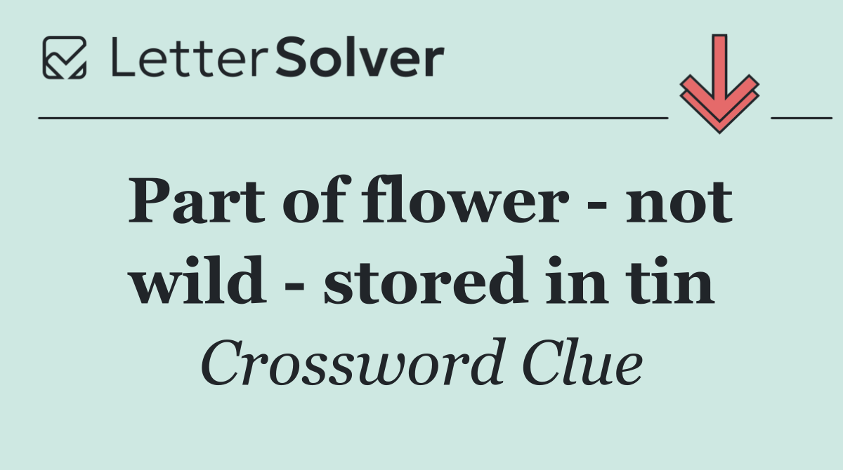 Part of flower   not wild   stored in tin