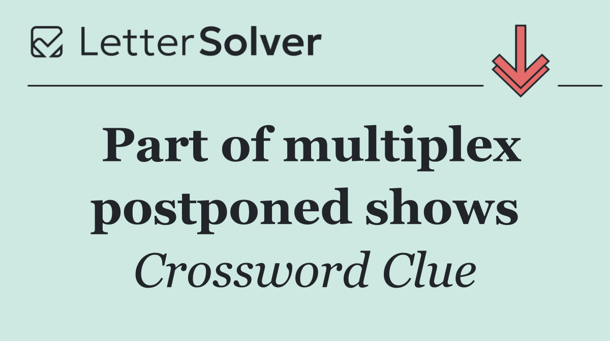 Part of multiplex postponed shows