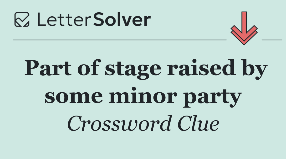 Part of stage raised by some minor party