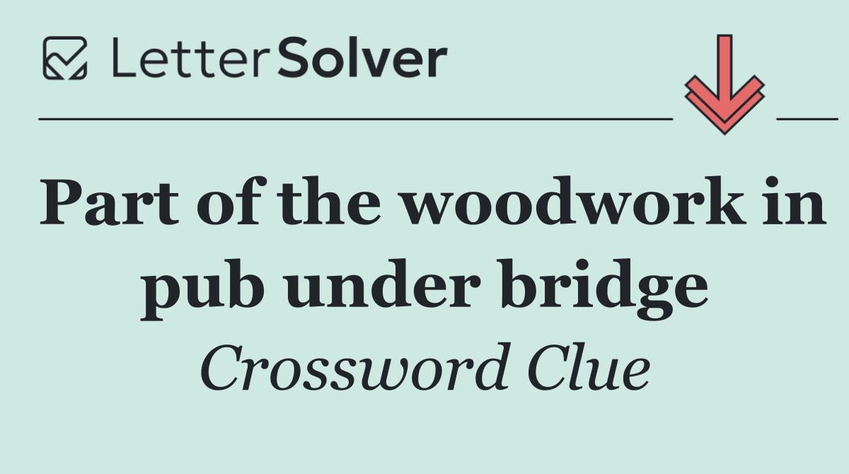 Part of the woodwork in pub under bridge
