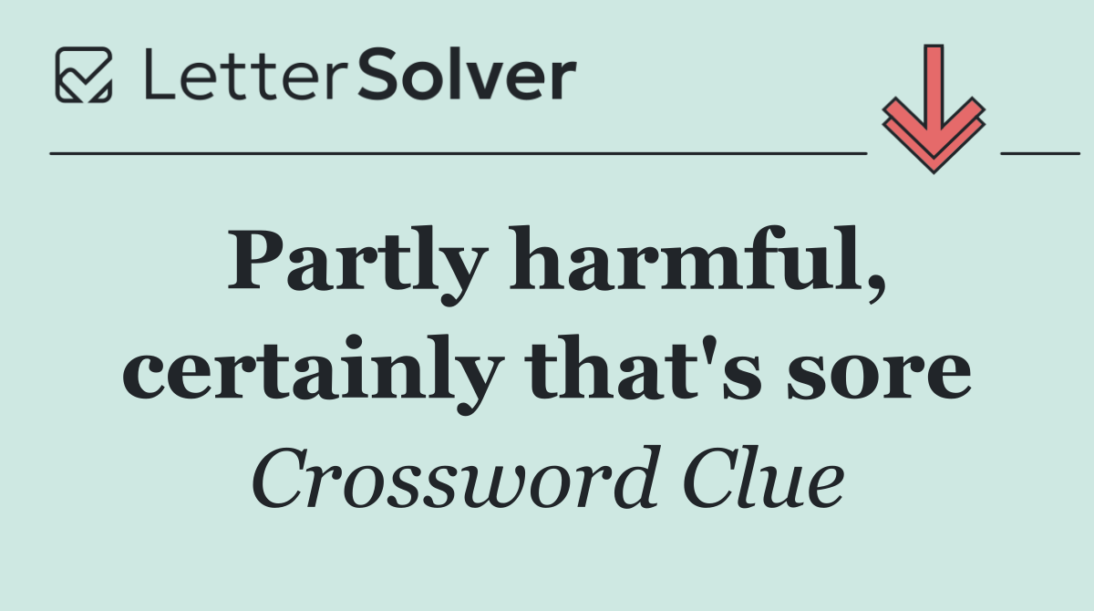 Partly harmful, certainly that's sore