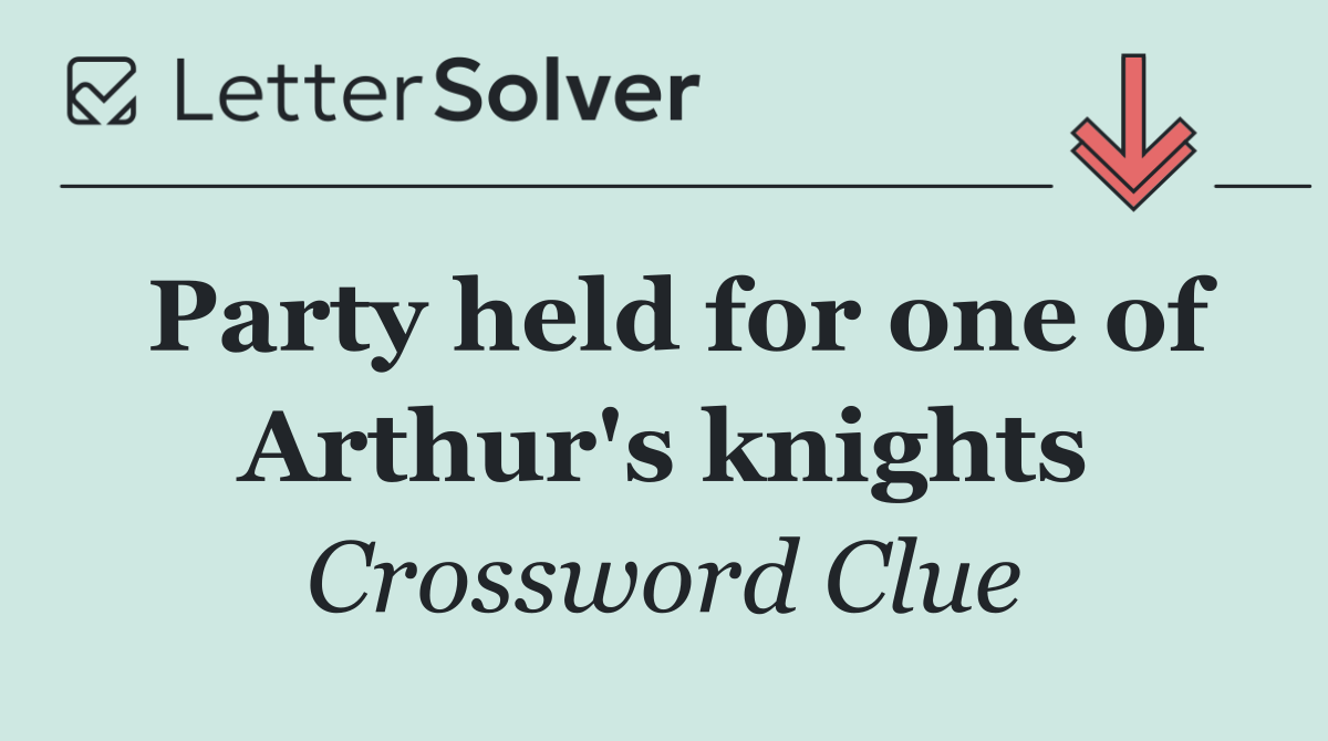 Party held for one of Arthur's knights