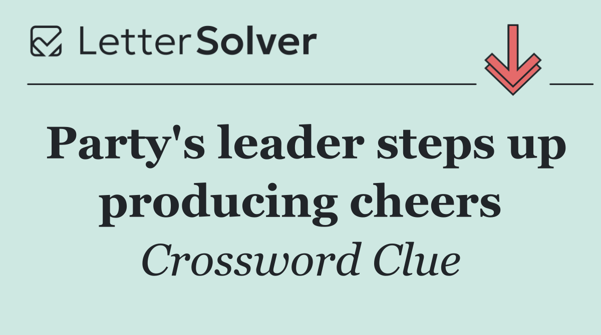 Party's leader steps up producing cheers