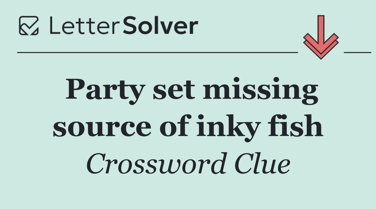 Party set missing source of inky fish