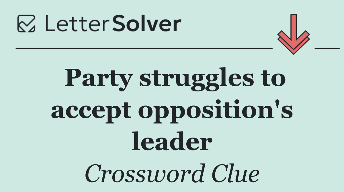 Party struggles to accept opposition's leader