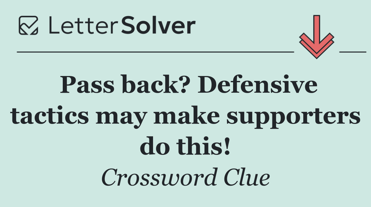 Pass back? Defensive tactics may make supporters do this!