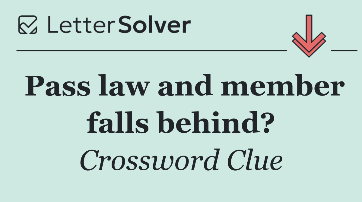 Pass law and member falls behind?