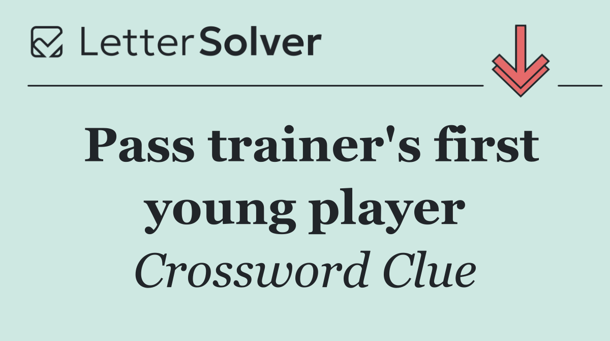 Pass trainer's first young player