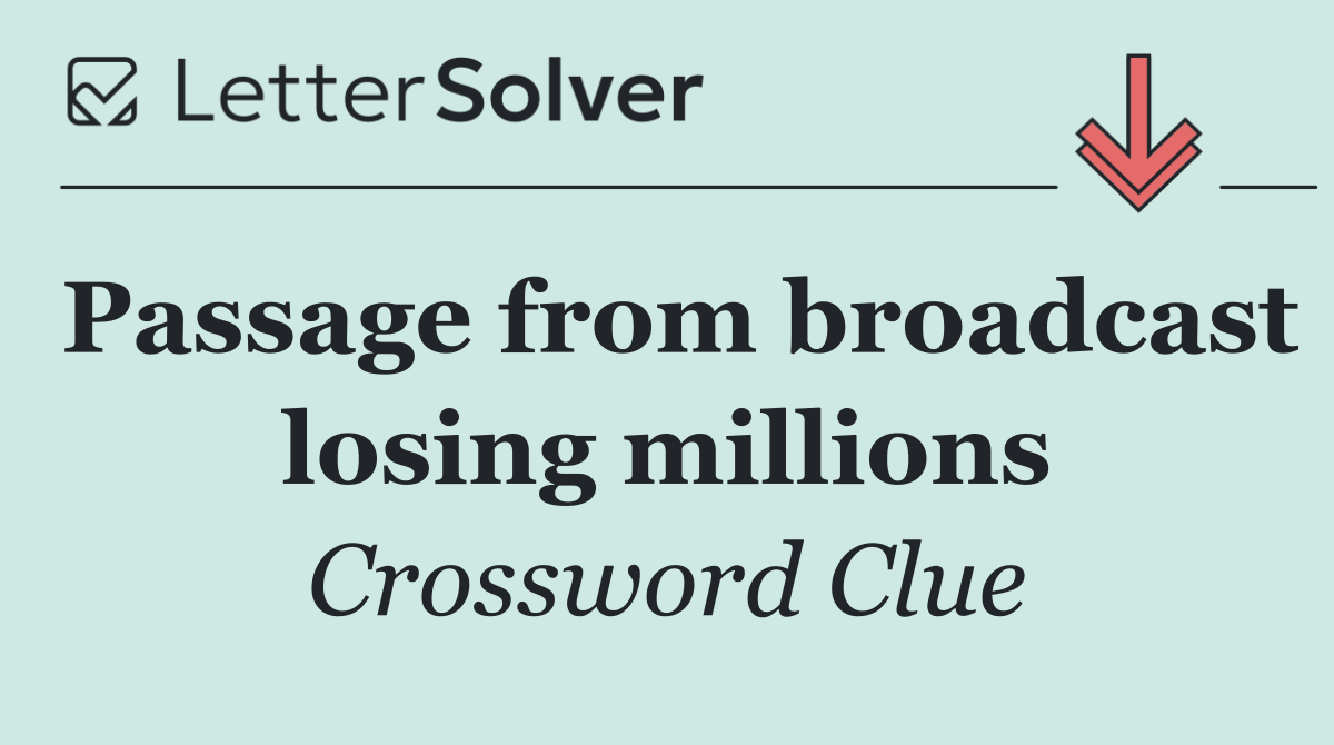 Passage from broadcast losing millions