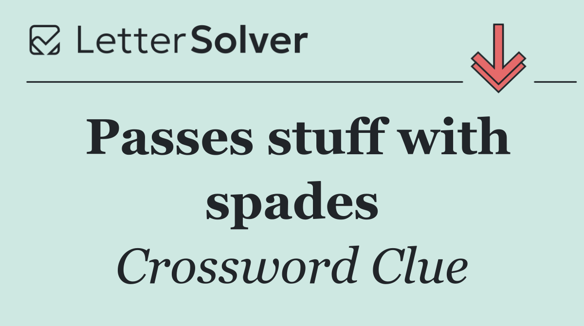 Passes stuff with spades