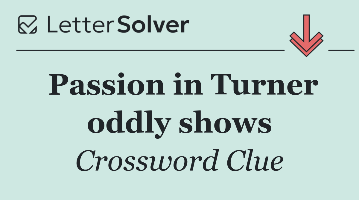 Passion in Turner oddly shows