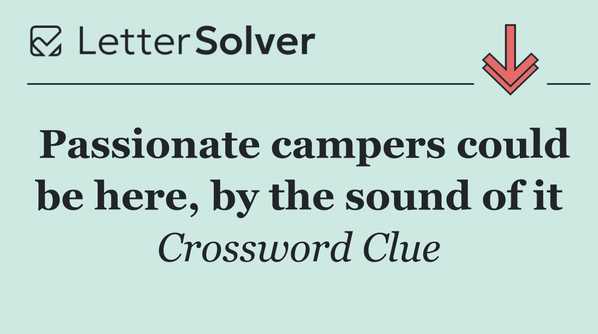 Passionate campers could be here, by the sound of it