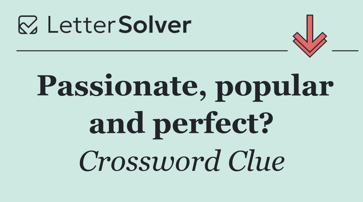 Passionate, popular and perfect?