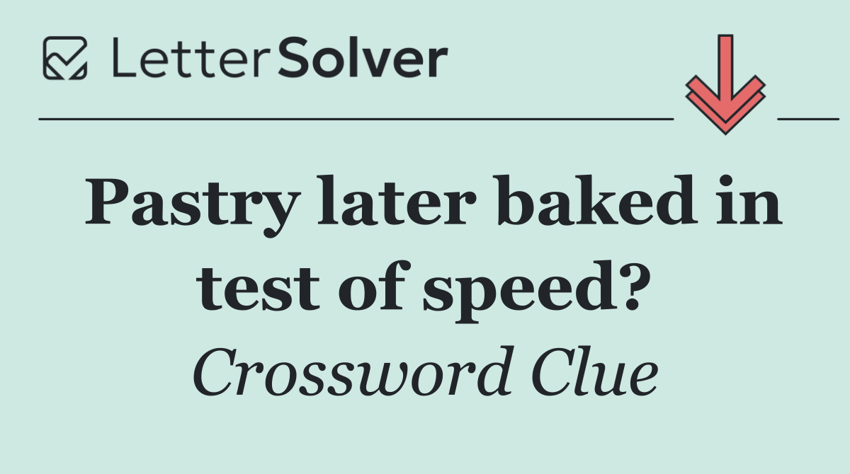 Pastry later baked in test of speed?