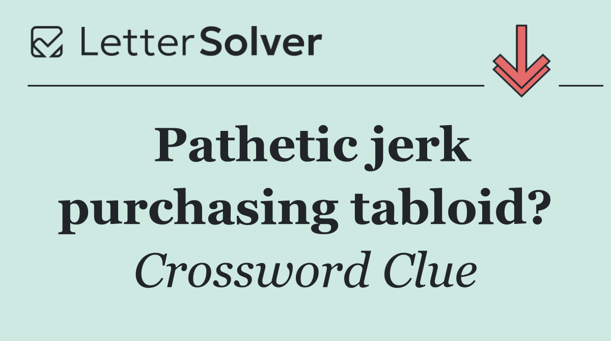 Pathetic jerk purchasing tabloid?