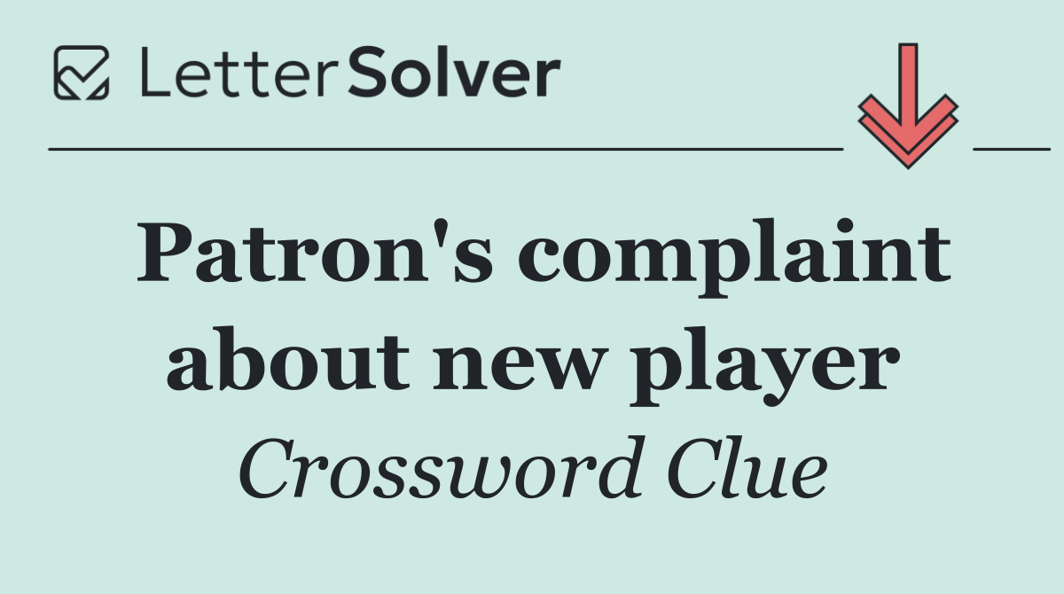 Patron's complaint about new player