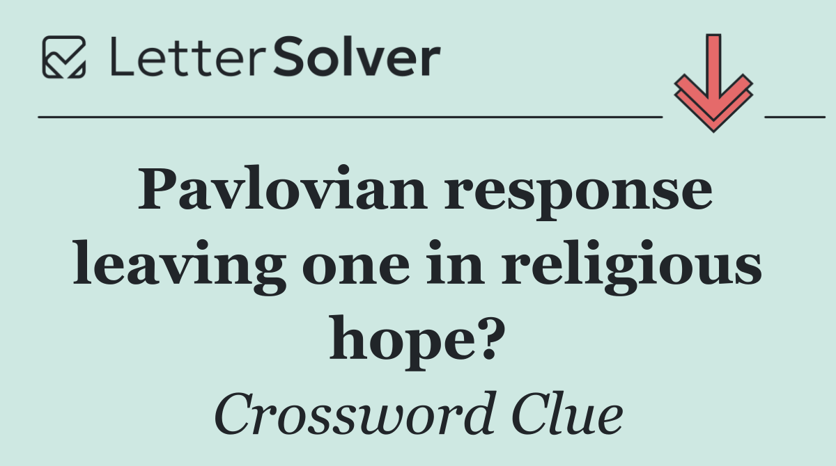 Pavlovian response leaving one in religious hope?