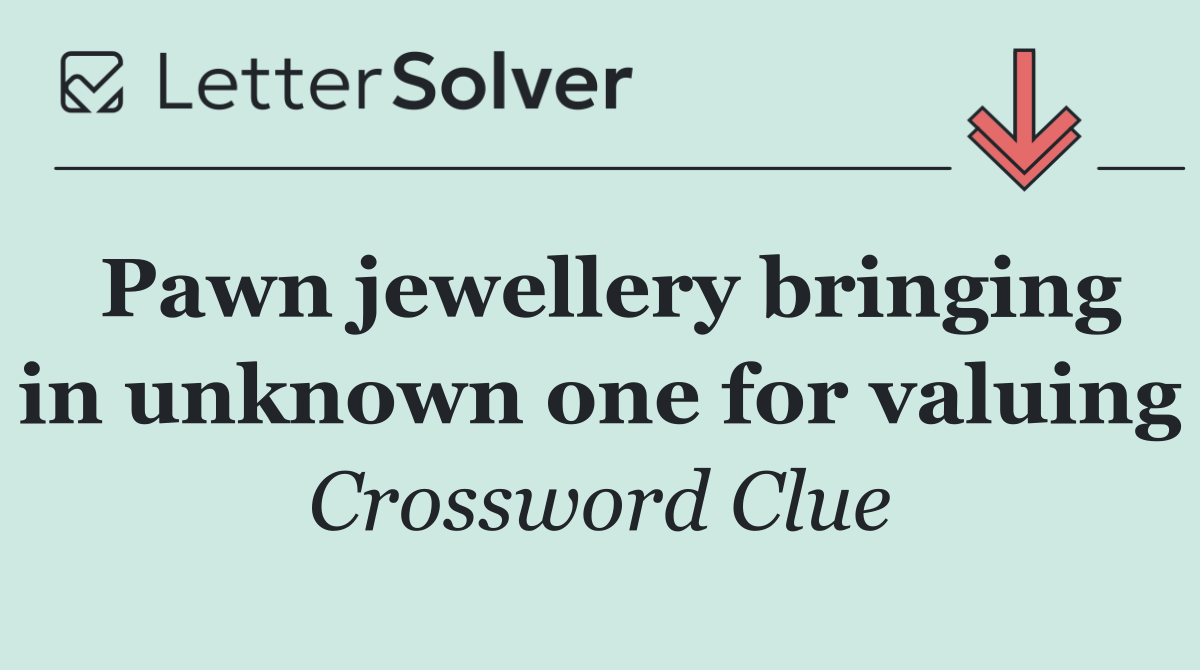 Pawn jewellery bringing in unknown one for valuing