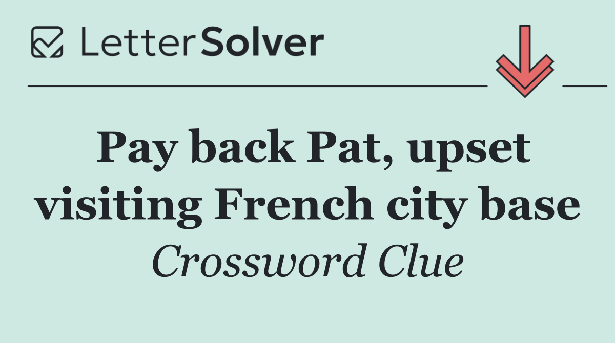 Pay back Pat, upset visiting French city base
