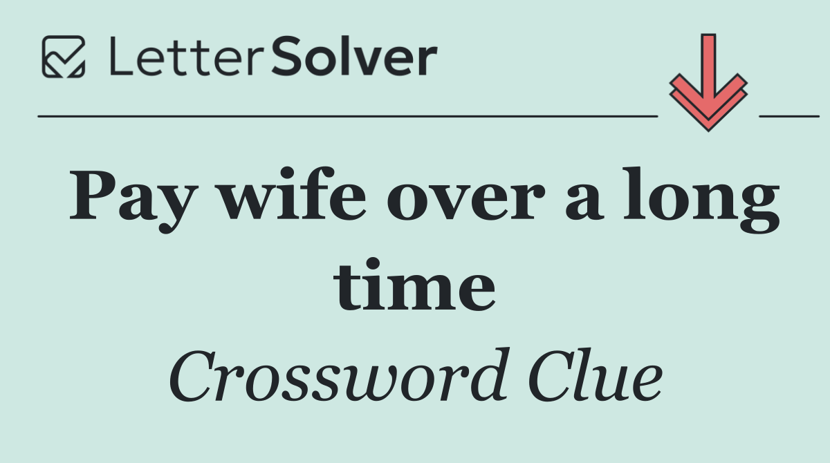 Pay wife over a long time