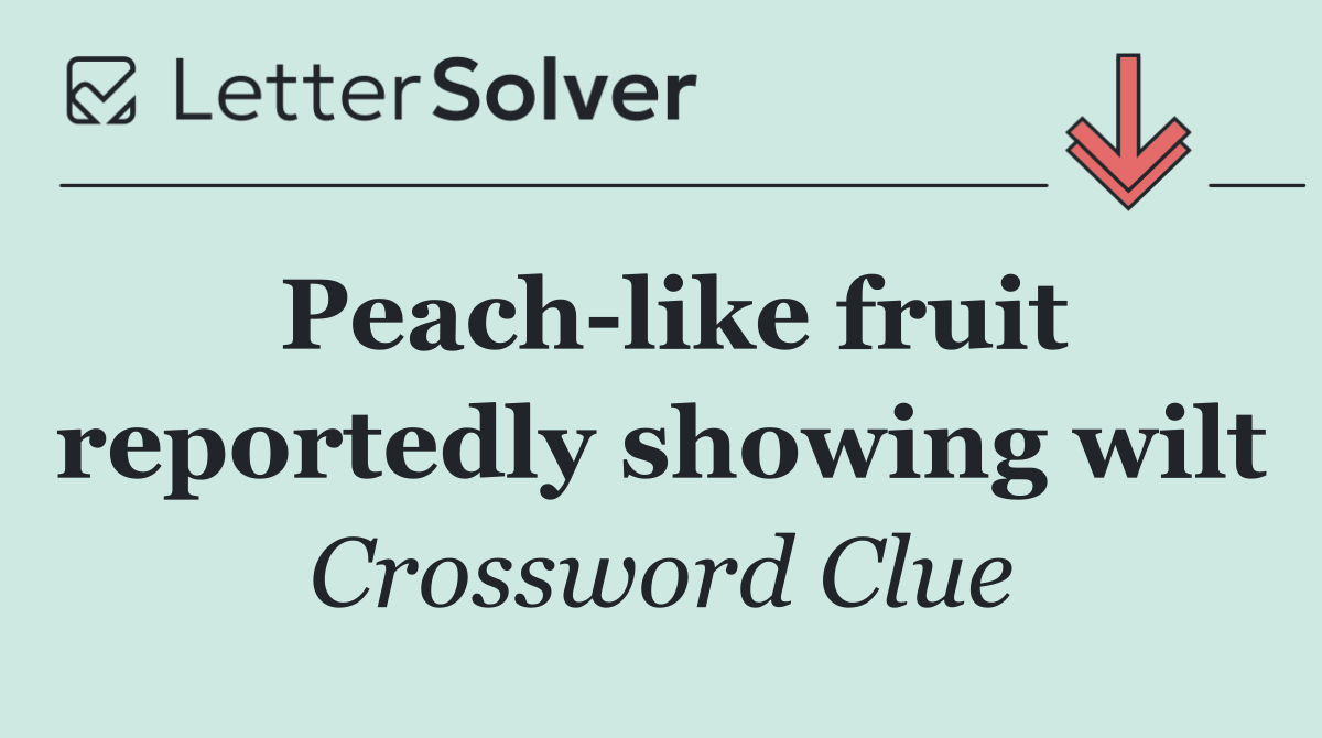 Peach like fruit reportedly showing wilt