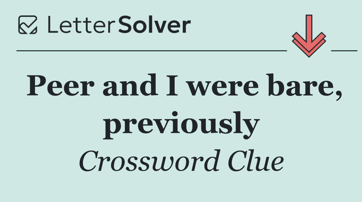 Peer and I were bare, previously