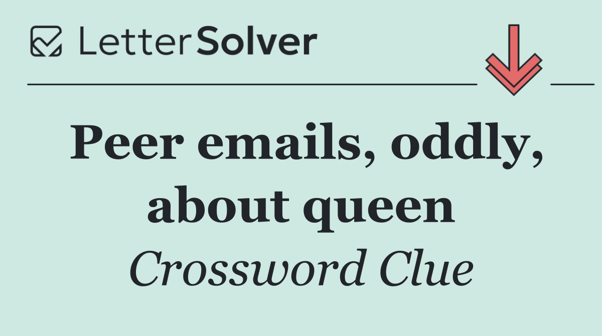 Peer emails, oddly, about queen