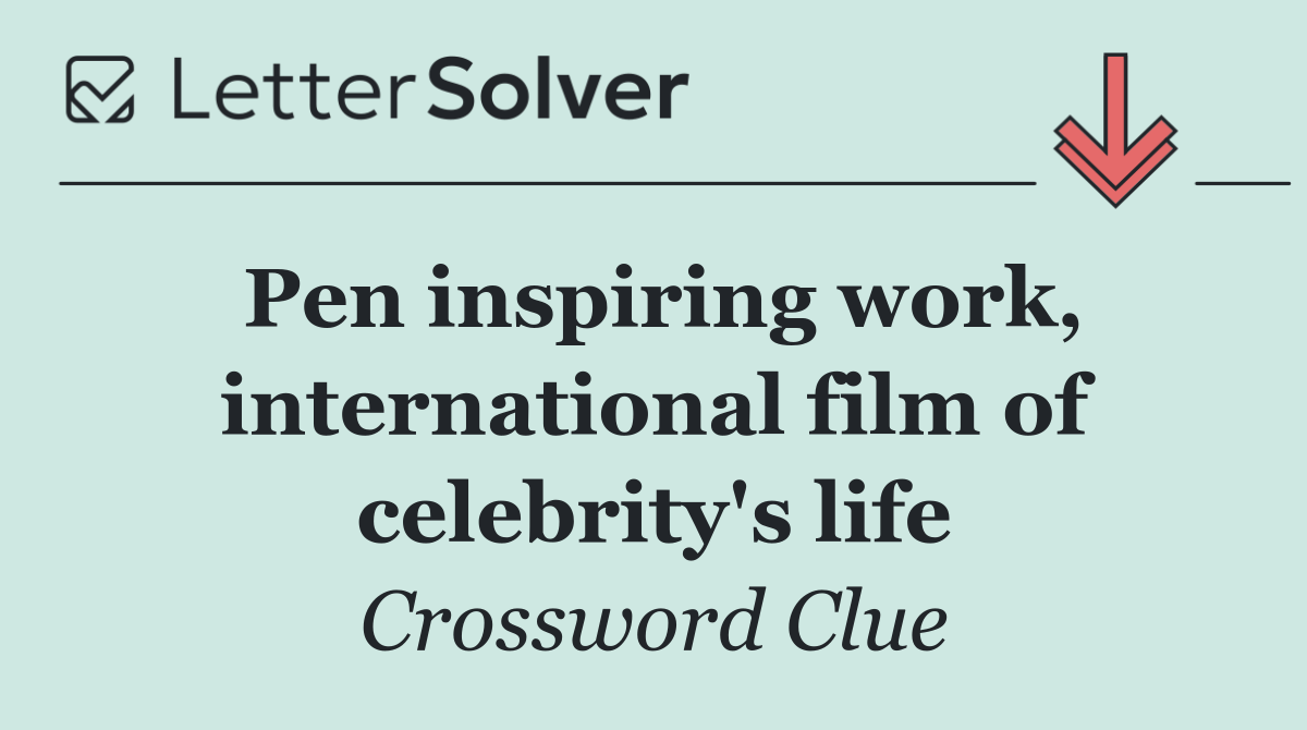 Pen inspiring work, international film of celebrity's life