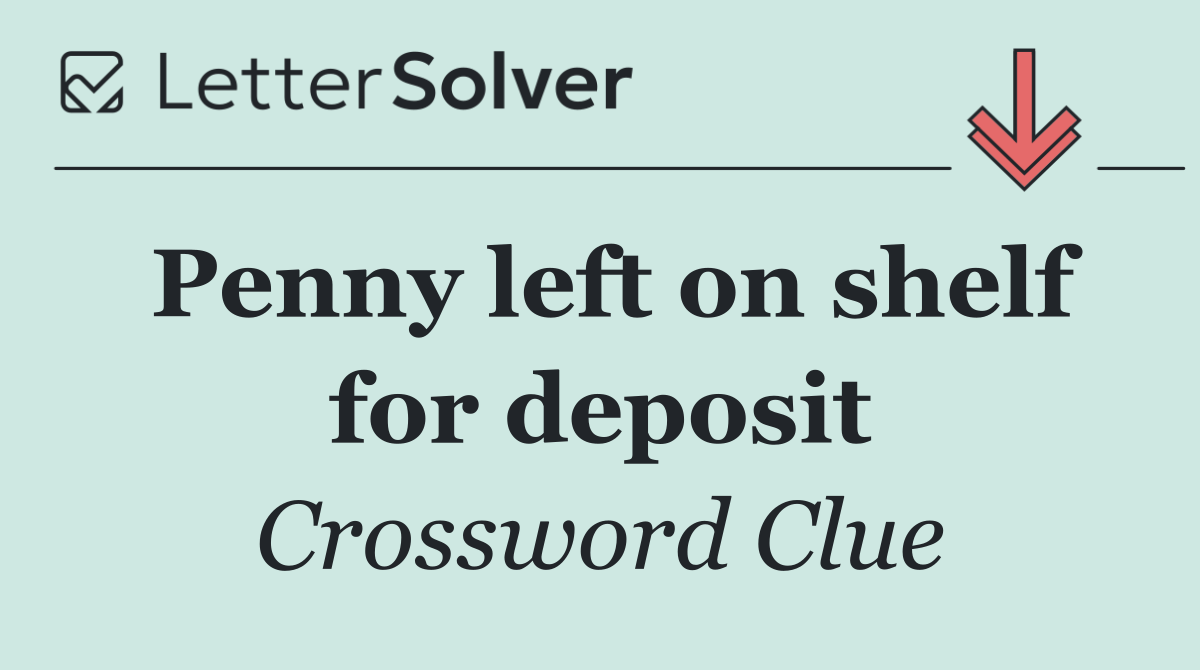 Penny left on shelf for deposit