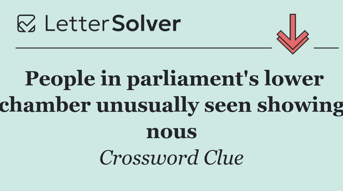 People in parliament's lower chamber unusually seen showing nous