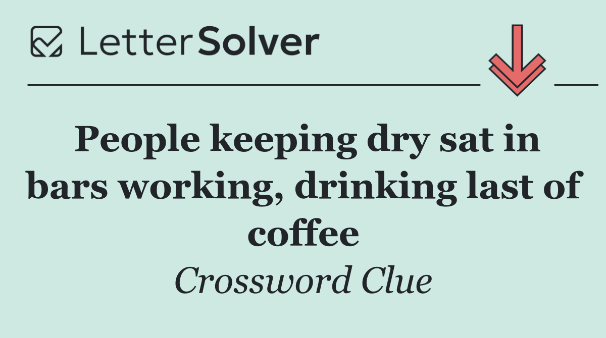 People keeping dry sat in bars working, drinking last of coffee